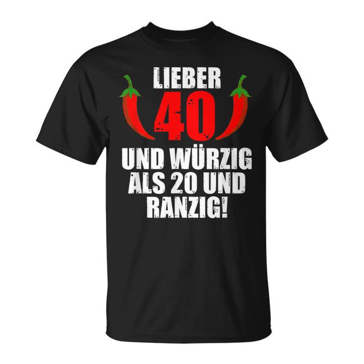 Lieber 40 Und Würzig Als 20 Und Ranzig T-Shirt