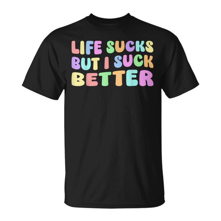 Life Sucks But I Suck Better Saying For Adults Humour T-Shirt