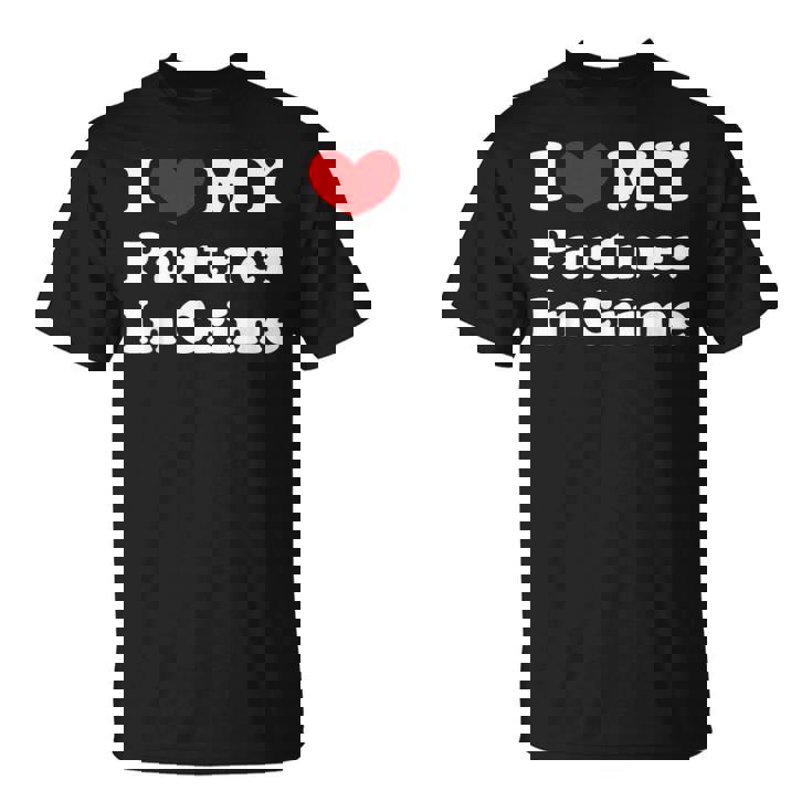 I Love My Partner In Crime I Heart My Partner In Crime Camiseta unisex