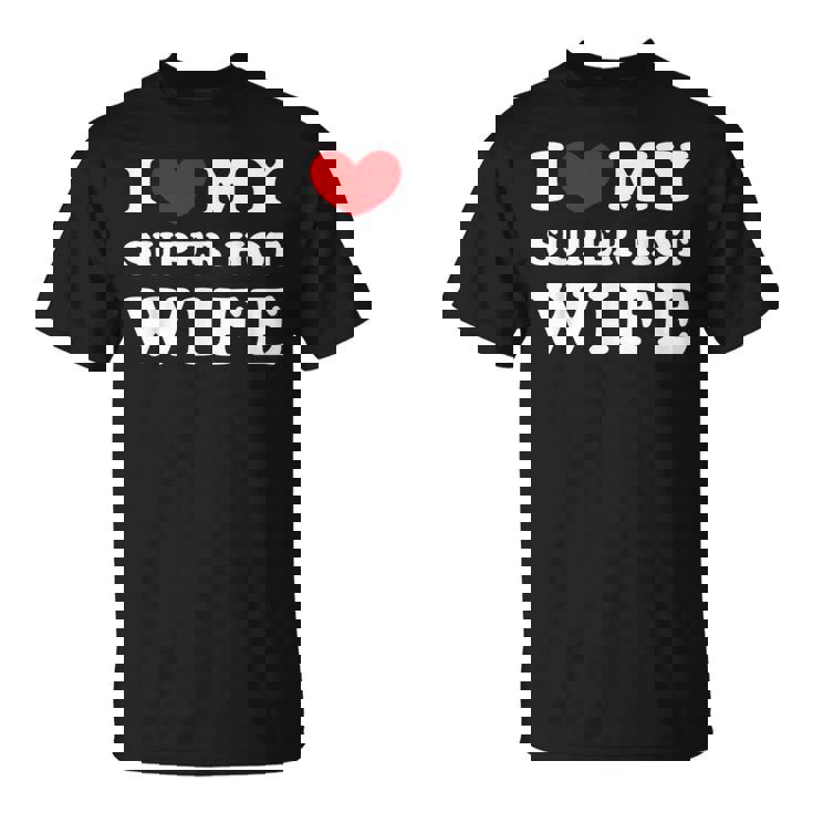 I Love My Super Hot Wife Ich Liebe Meine Superheiße Frau T-Shirt