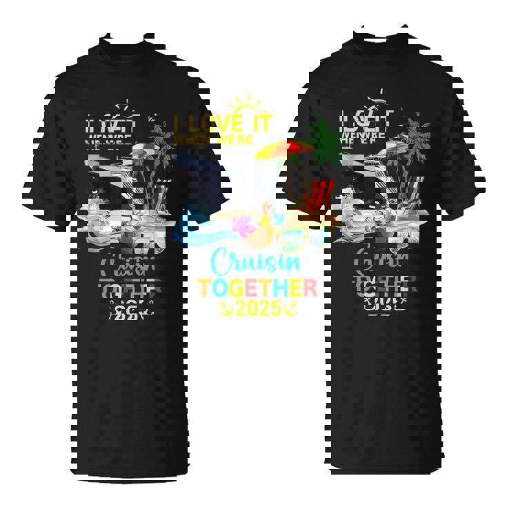 I Love It When We Are Cruising Together 2025 T-Shirt
