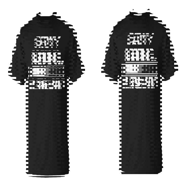 Lustige Sanity Loading Please Wait Insane T-Shirt