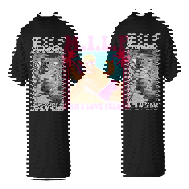 Man I Love Felons Trump Trump 2024 T-Shirt