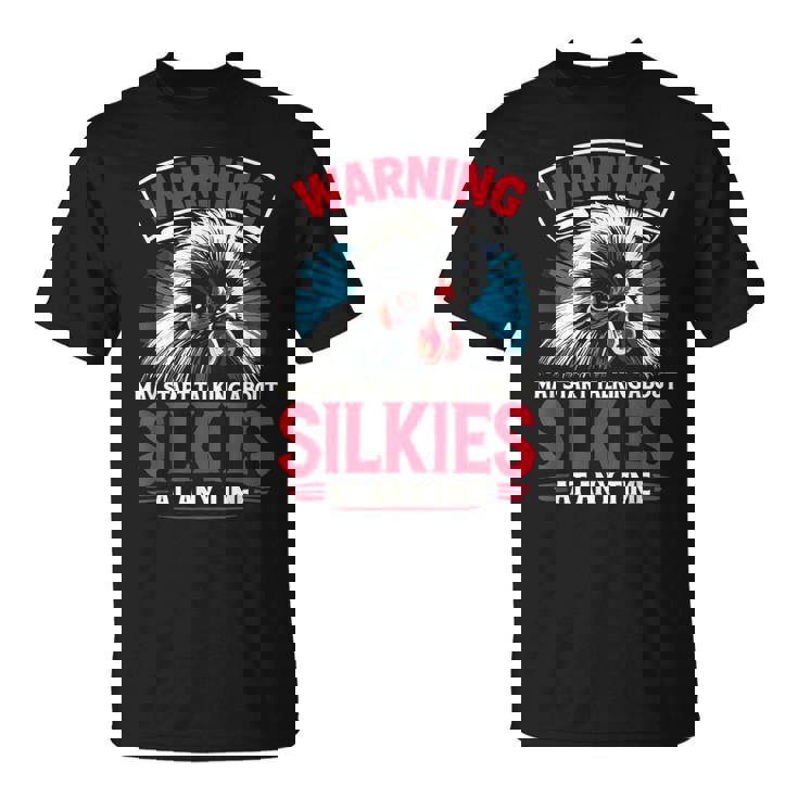 May Start Talking About Silkies Poultry Silky Chicken T-Shirt