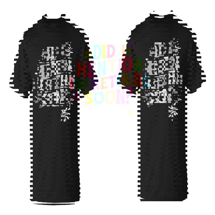 Did I Mention I'm Retiring Soon Retro Groovy Retirement T-Shirt