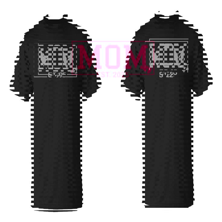 Mom Est 2025 Expect Girl Baby 2025 New Mom 2025 Mom To Be T-Shirt
