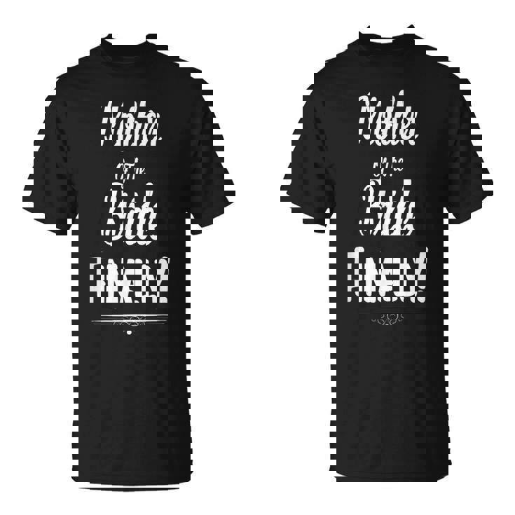 Mother Of The Bride Finally Wedding Marriage T-Shirt
