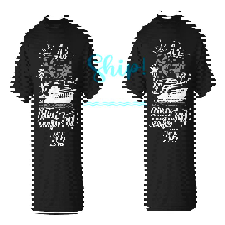 Mother Daughter Trip 2025 Cruise Vacation Mom Matching Women T-Shirt