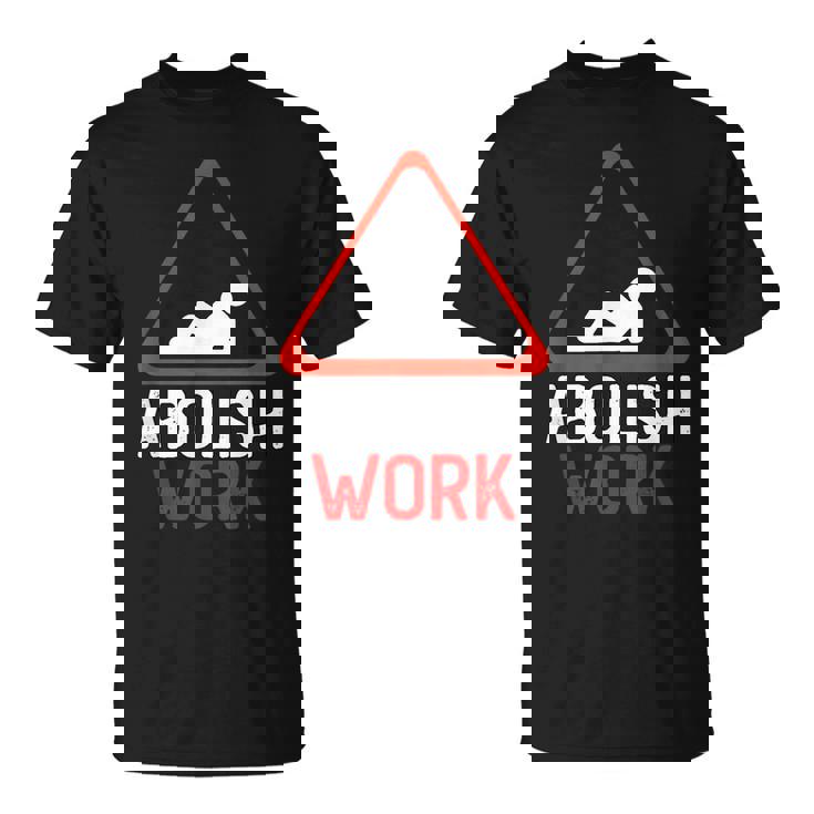 Movimiento Antitrabajo Abolir Trabajo Anti Trabajo Camiseta unisex