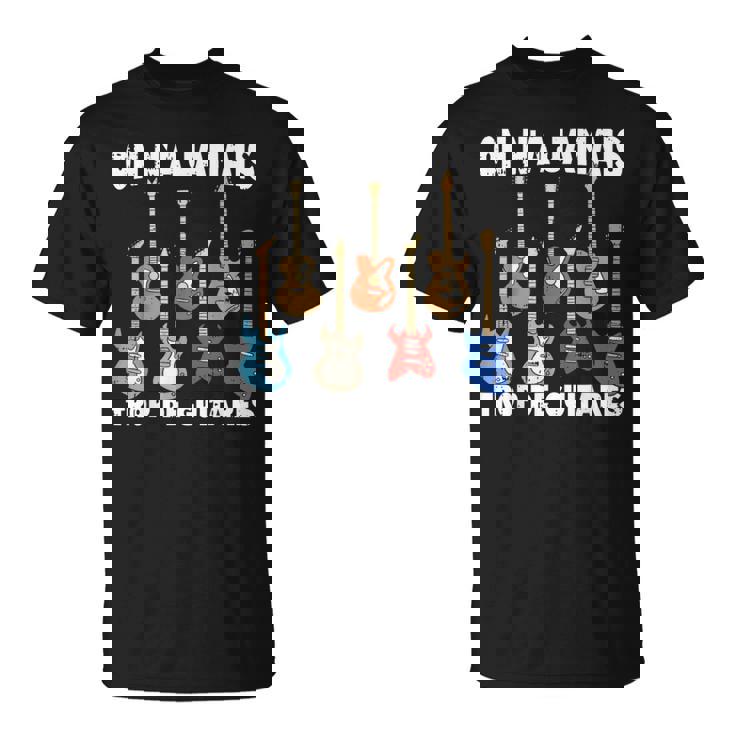 On N'a Jamais Trop De Guitares Instrument Musique Cadeau T-Shirt