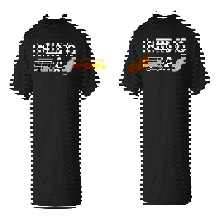 I Need To Bust a Nut T-Shirt