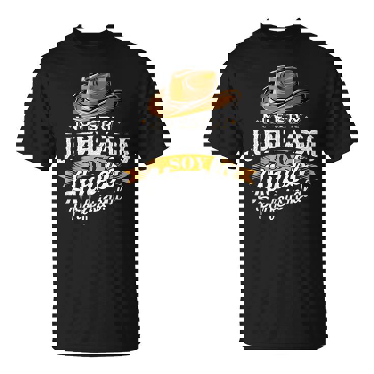 No Estoy Jubilado Soy Abuelo Profesional Humor Garantizado Camiseta unisex