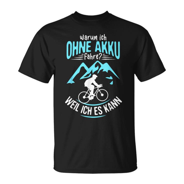 Ohne Akku Weil Ich Es Kann Rader Mtb Biker T-Shirt