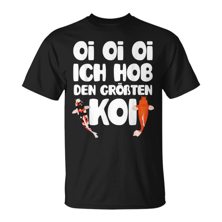 Oi Oi Oi I Hob Den Biggest Koi Fish Koi T-Shirt