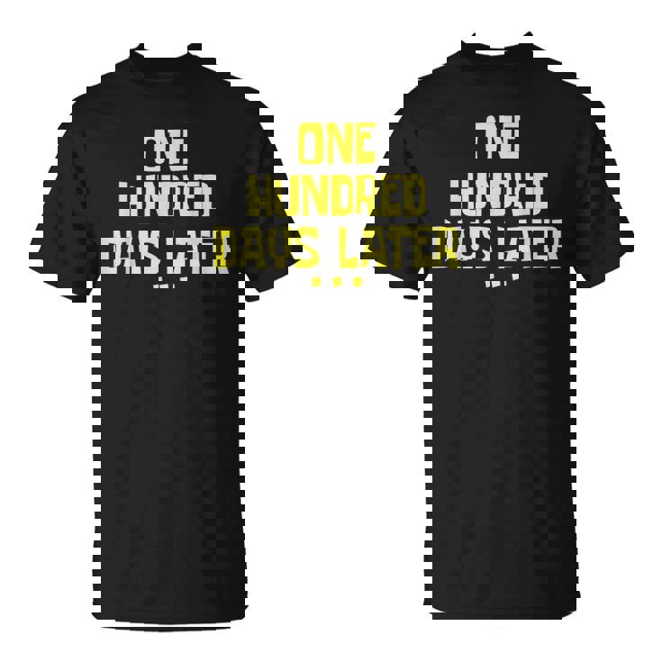 One Hundred Days Later 100 Days Later T-Shirt