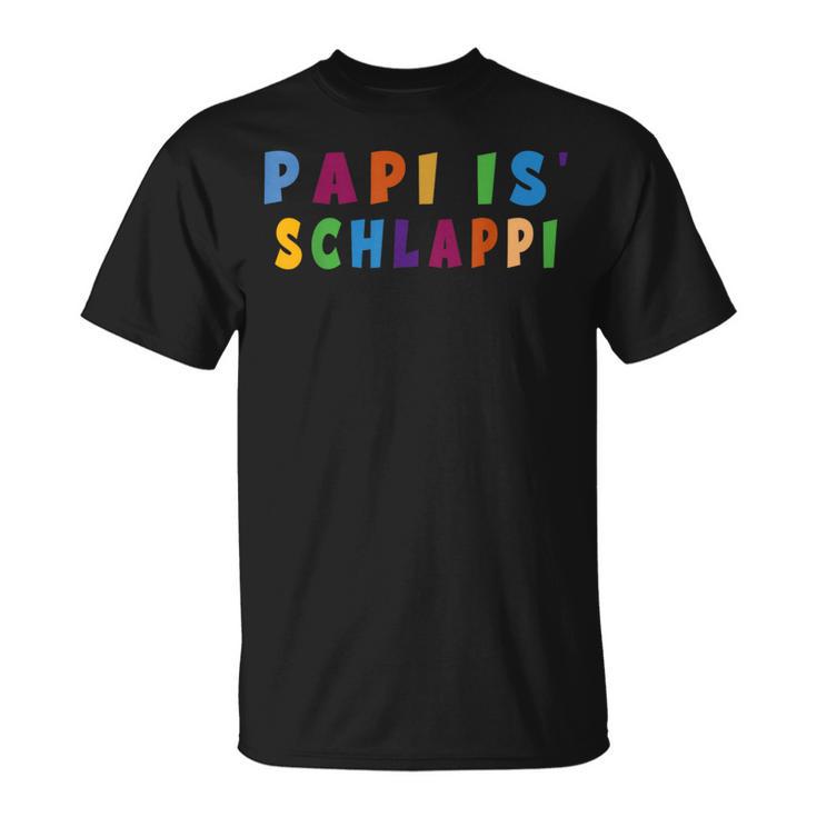 Papi Is Schlappi Father Birth Baby Growth Everyday Kaputti T-Shirt