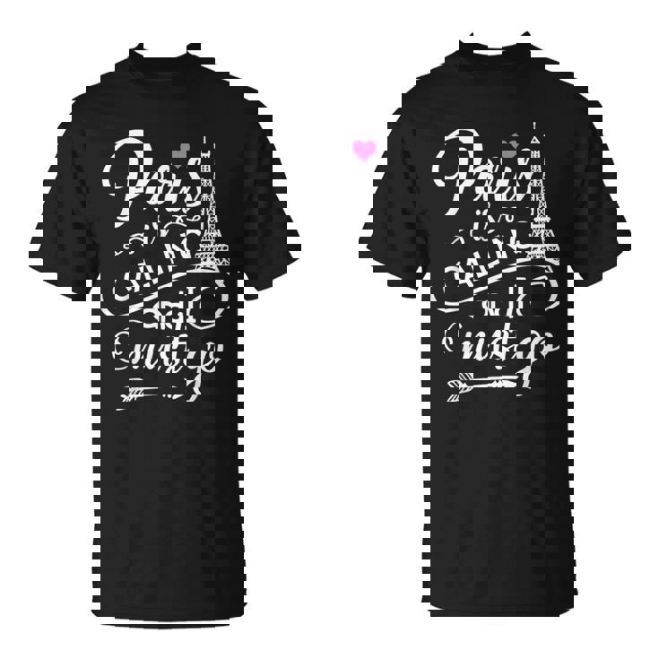 Paris Lover Tee Paris Is Calling And I Must Go T-Shirt