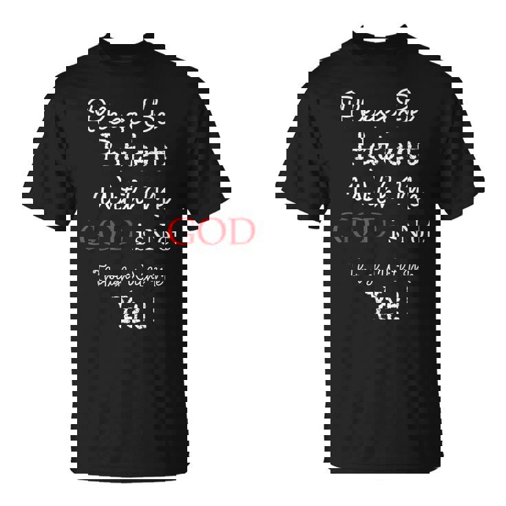 Be Patient With Me GOD Is Not Through With Me Yet Christian T-Shirt