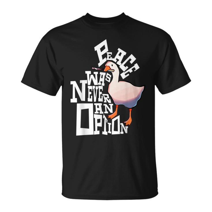 Peace Was Never An Option Goose T-Shirt