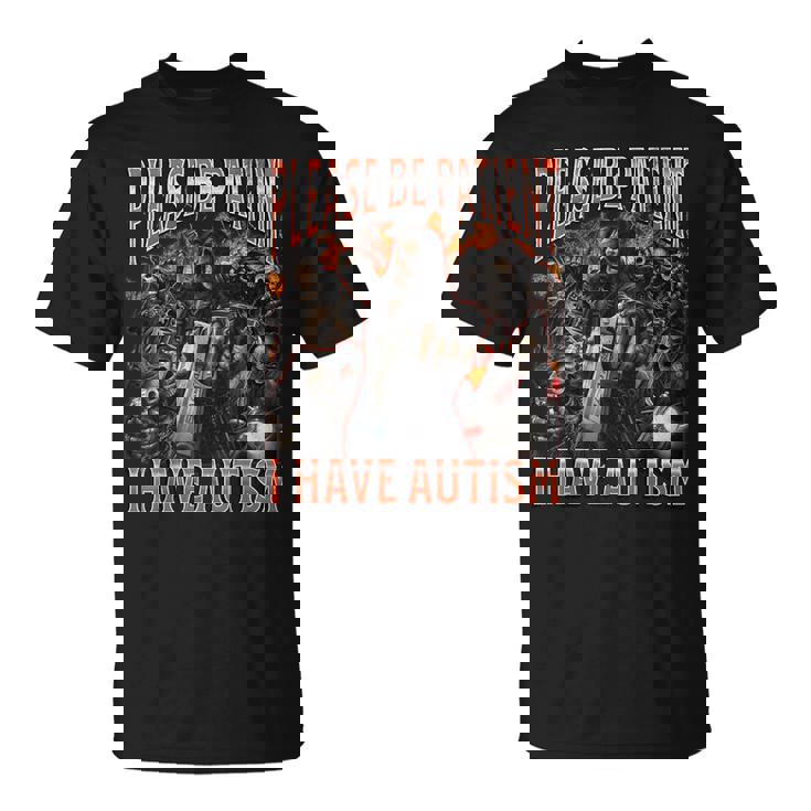 Please Be Patient I Have Autism Hard Skeleton Meme T-Shirt