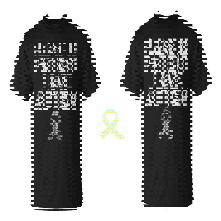 Please Be Patient I Have Autism T-Shirt