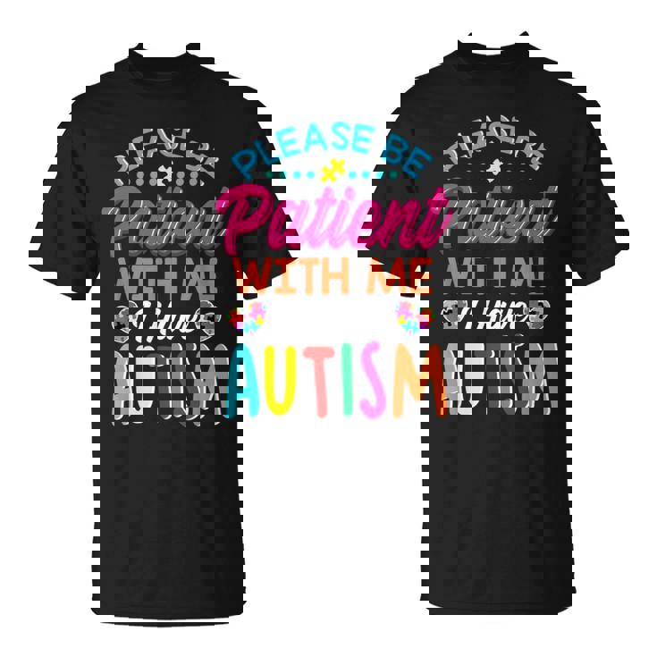 Please Be Patient With Me I Have Autism T-Shirt