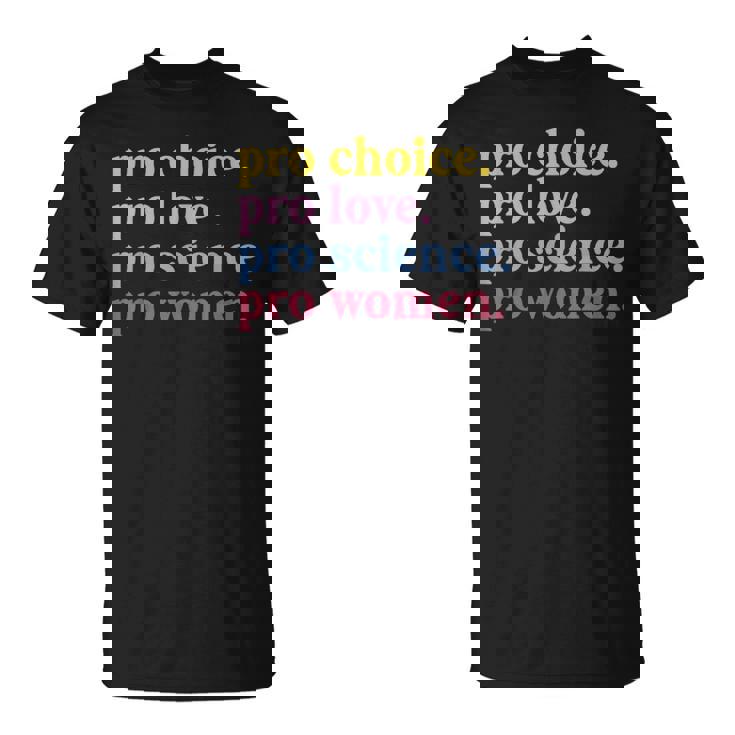 Pro Choice Pro Love Pro Science Pro Feminist T-Shirt