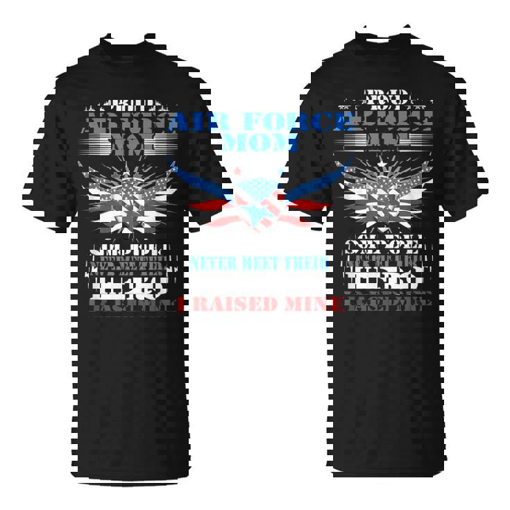 Proud Air Force Mom I Raised Mine Military Mother T-Shirt