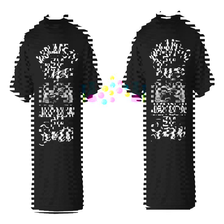 Quién Quiere Ser Princesa Cuando Puedes Ser Un Nerd Científico Camiseta unisex