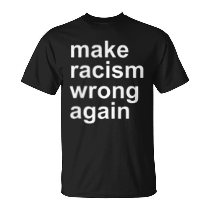 Make Racism Wrong Again T-Shirt