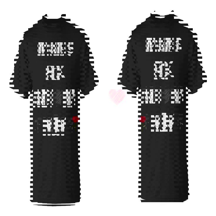 Rick I Love My Mum Cute Personal Mother's Day T-Shirt