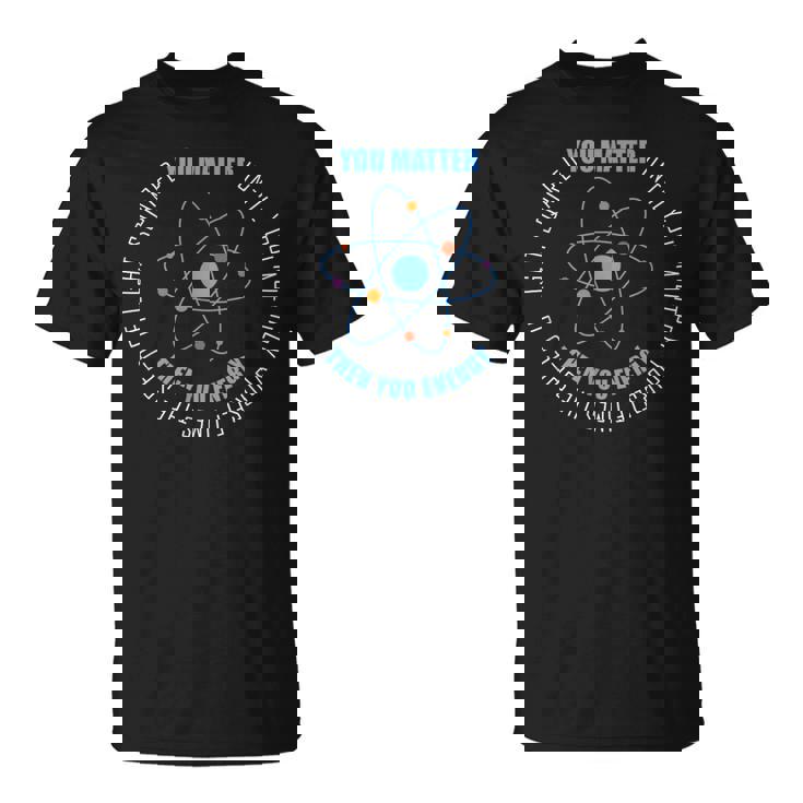 Science Physique Amusante You Matter You Energy T-Shirt