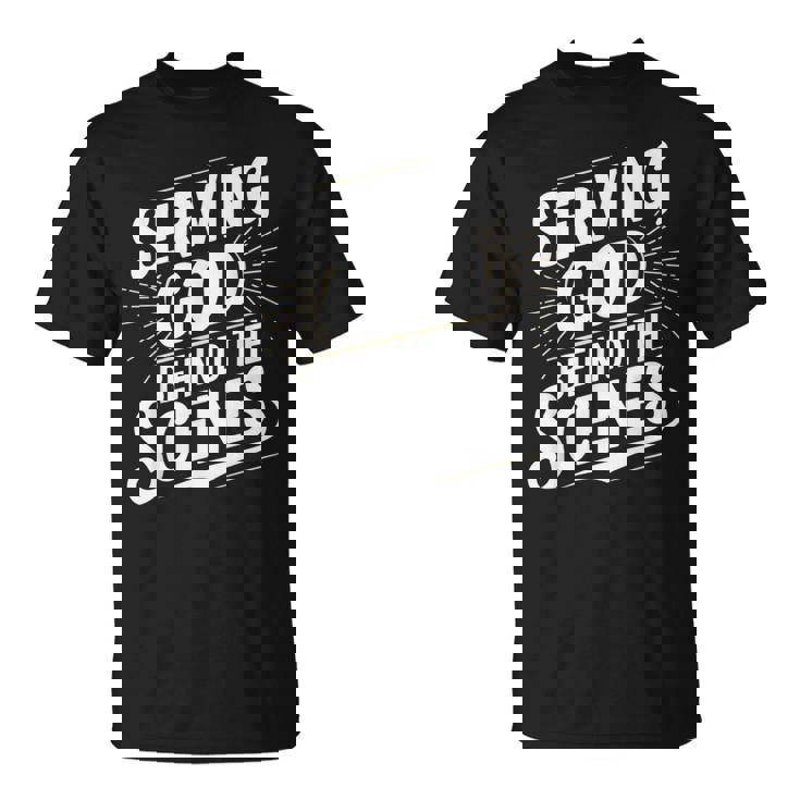 Serving God Behind The Scenes Church Production T Shirt T-Shirt