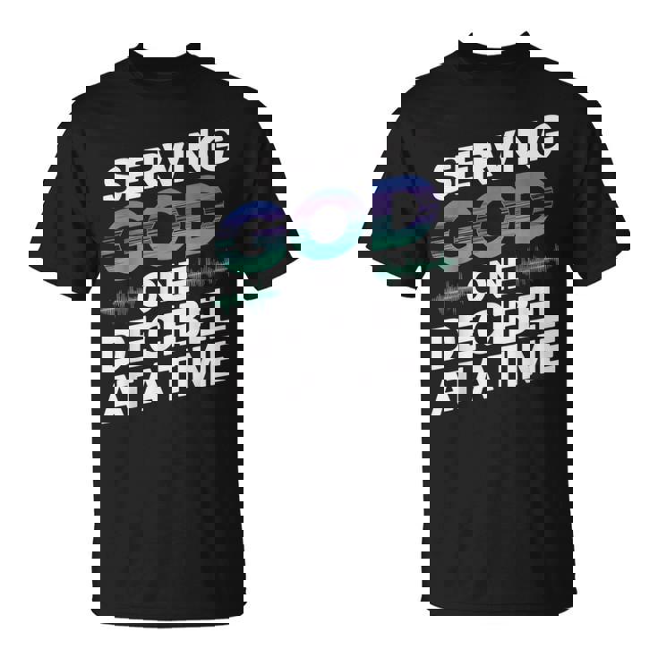 Serving God One Decibel At a Time Church Production T-Shirt