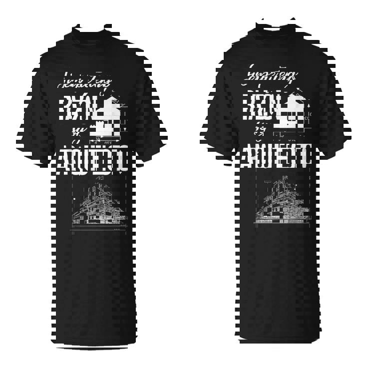 Siempre Tengo Razón Arquitecto Idea Regalo Arquitectura Camiseta unisex