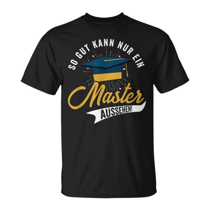 So Gut Kann Nur Ein Master Look Graduation T-Shirt