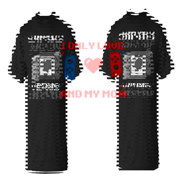 Sorry Girls I Only Love Video Games & My Mom Valentine Boys T-Shirt