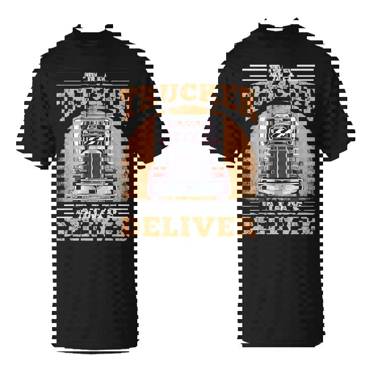 Soy Un Camionero Siempre Entrego Diseño Para Camioneros Camiseta unisex