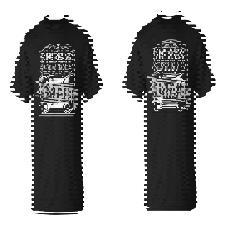 Taller Garaje Mecánico Estoy En El Garaje Ingeniero Mecánico Camiseta unisex