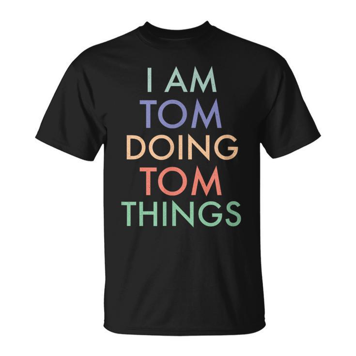 I Am Tom Doing Tom Things Fun Celebration T-Shirt