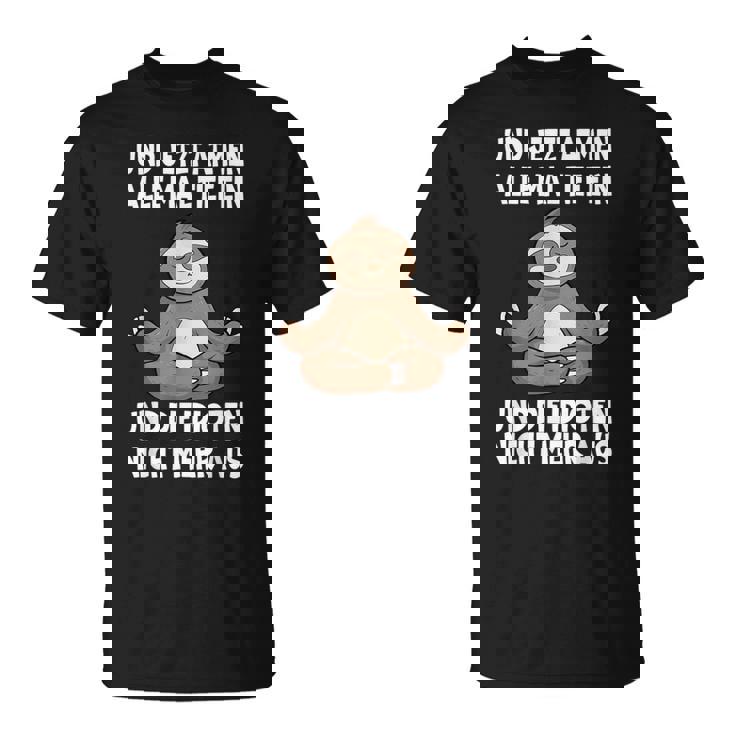 Und Jetzt Atmen Alle Mal Tief Ein Faultier Lustiges Spruch T-Shirt