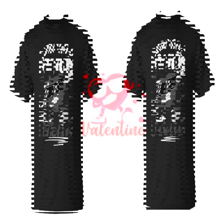 Valentines Day Girls Boys Sorry Girls My Mom Is My Valentine T-Shirt