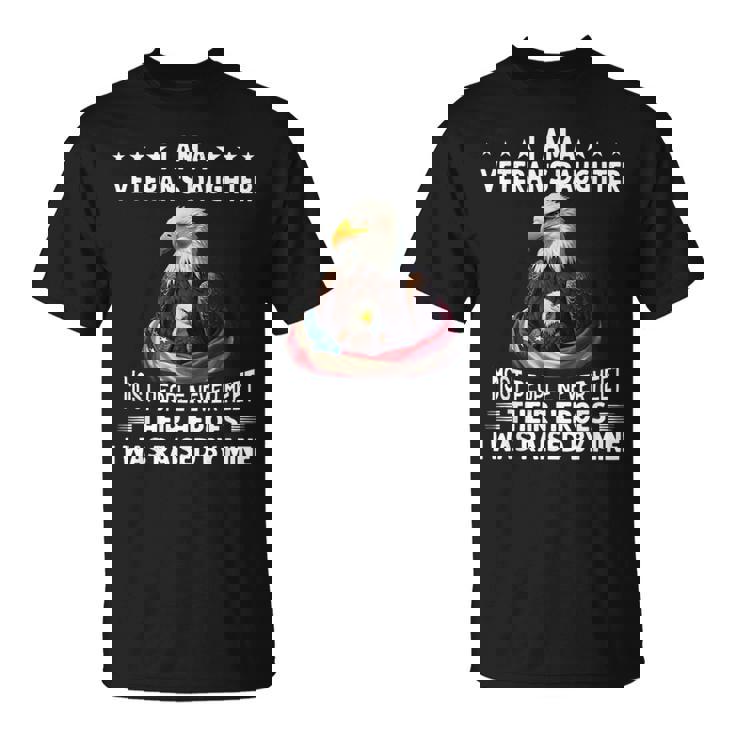 I Am A Veteran's Daughter Most People Never Meet Their T-Shirt