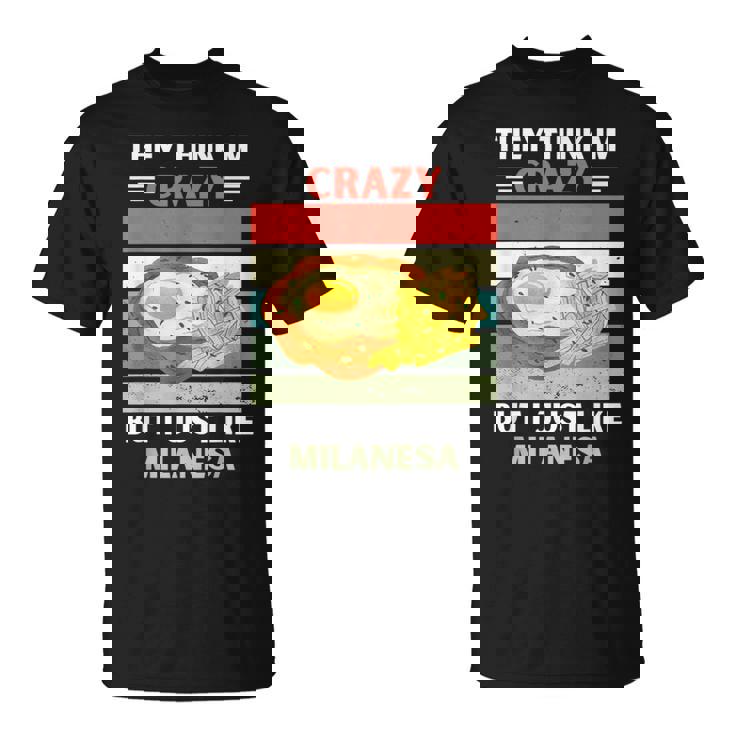 Vintage Creen Que Estoy Loco Pero Me Gusta Milanesa Lover Camiseta unisex