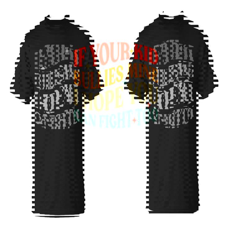 Vintage If Your Kid Bullies Mine I Hope You Can Fight Too T-Shirt