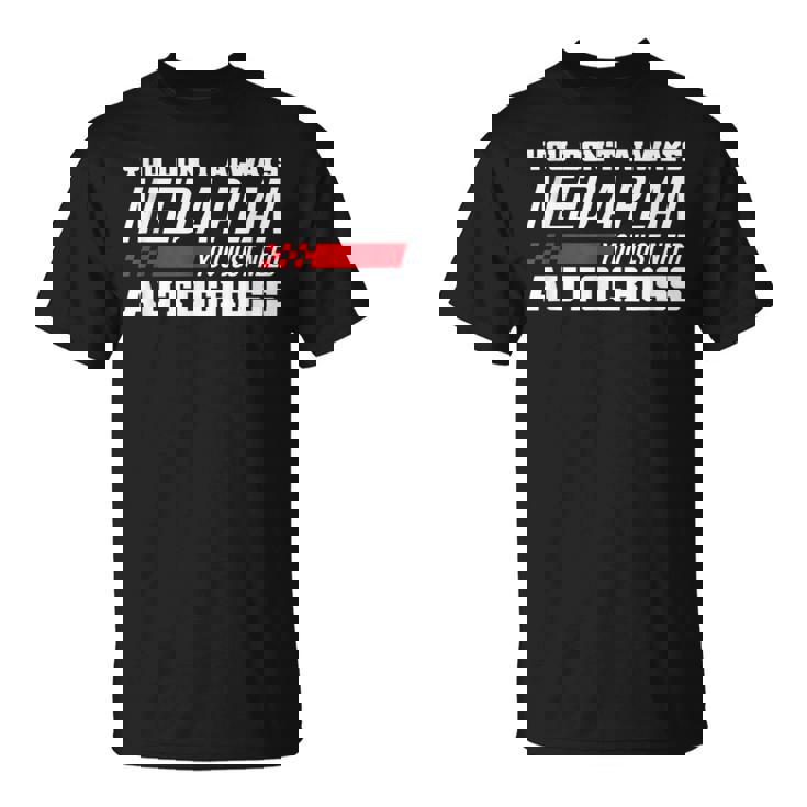 Vous N'avez Pas Toujours Besoin D'un Plan Dontous Avez Juste Besoin De Course Autocross T-Shirt