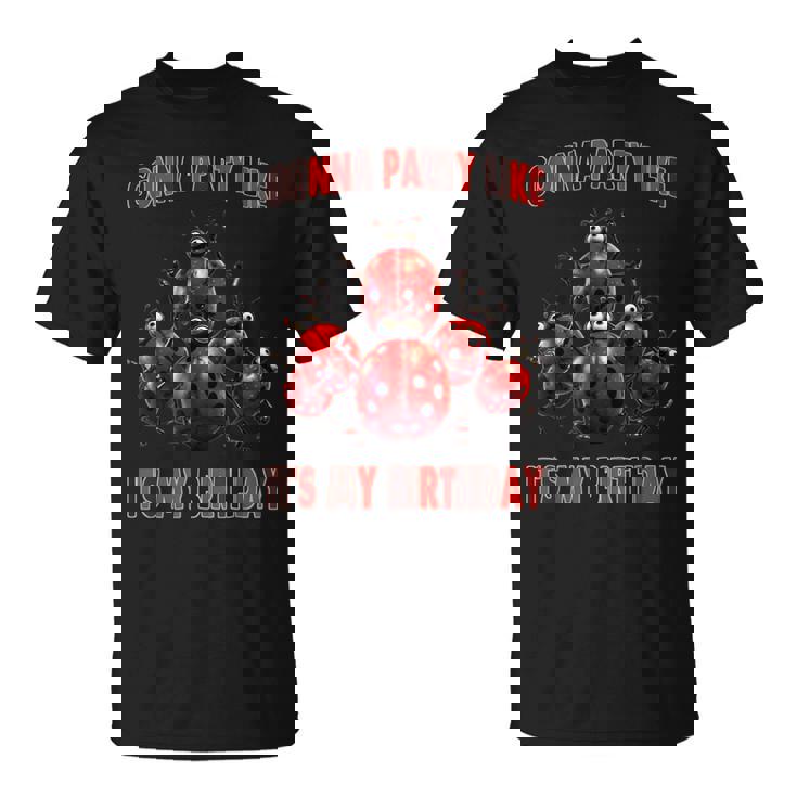 Voy A Festejar Como Si Fuera Mi Cumpleaños Mariquitas Camiseta unisex