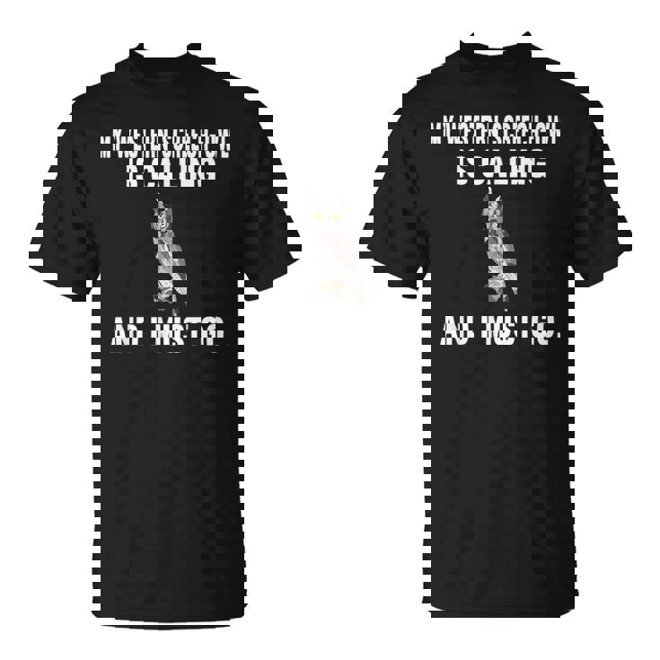 My Western Screech-Owl Is Calling And i Must Go Bird T-Shirt