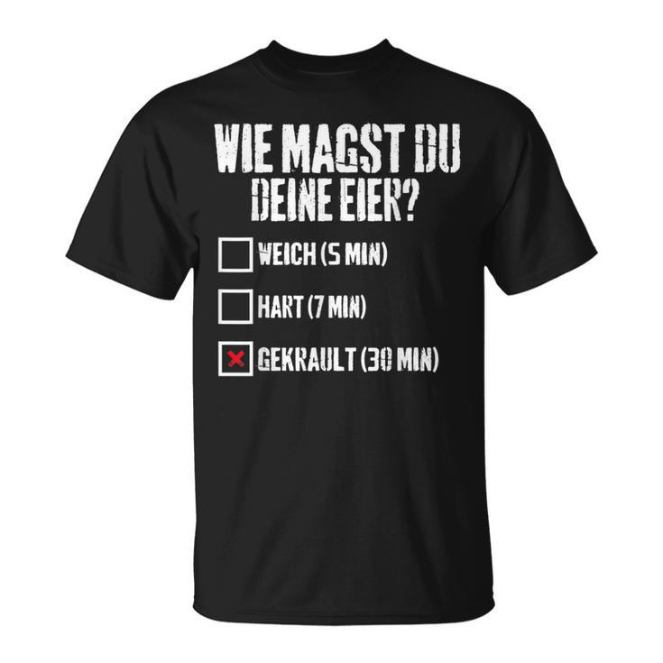 Wie Magst Du Deine Eier Gekrault Lustiges T-Shirt