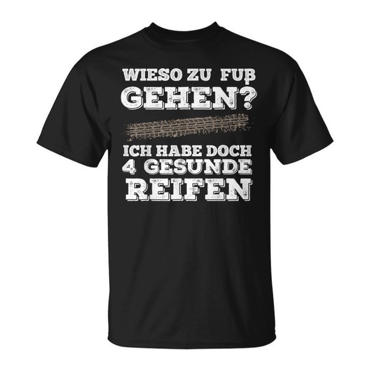 Wieso Zu Fuß Gehen Ich Habe Aberier Gesunde Reifen Car T-Shirt